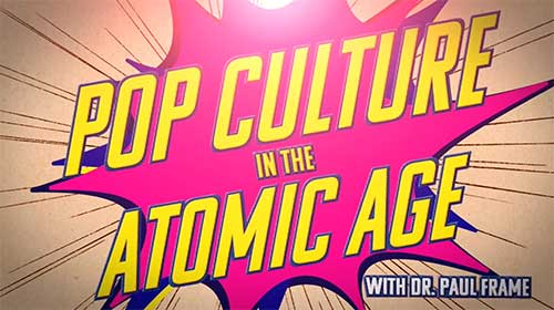 Pop culture in the atomic age video intro